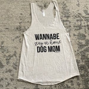 Wannabe Stay at Home Dog Mom tank size medium